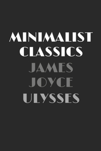 Ulysses - Annotated & Unabridged & Uncensored Beautifully Laid Out Edition (Minimalist Classics)