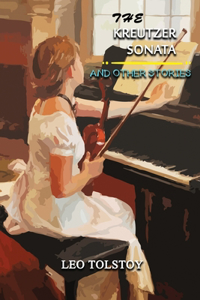 The Kreutzer Sonata and Other Stories