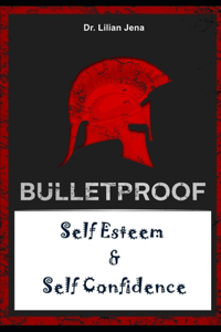 Bulletproof Self Esteem And Self Confidence