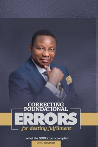 Correcting Foundational Errors for Destiny Fulfillment
