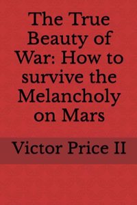 True Beauty of War: How to survive the Melancholy on Mars