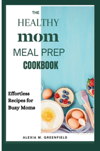 Healthy Mom Meal Prep Cookbook