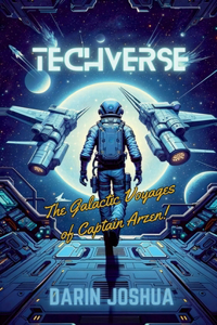 Techverse: The Galactic Voyages of Captain Arzen!