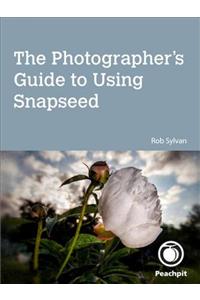 Photographer's Guide to Using Snapseed, The