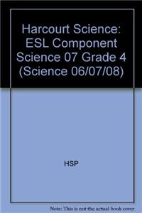 Harcourt Science: ESL Component Science 07 Grade 4