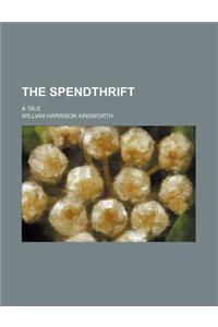 The Spendthrift; A Tale