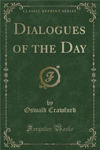 Dialogues of the Day (Classic Reprint)