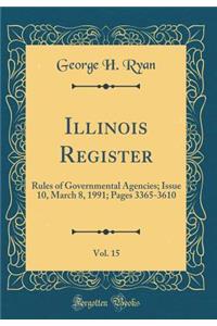 Illinois Register, Vol. 15: Rules of Governmental Agencies; Issue 10, March 8, 1991; Pages 3365-3610 (Classic Reprint)
