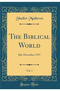 The Biblical World, Vol. 1: July-December, 1917 (Classic Reprint)