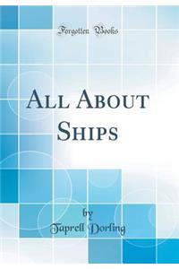 All About Ships (Classic Reprint)