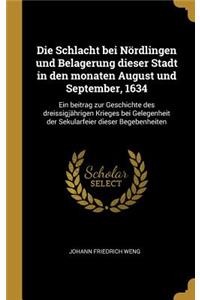 Schlacht bei Nördlingen und Belagerung dieser Stadt in den monaten August und September, 1634