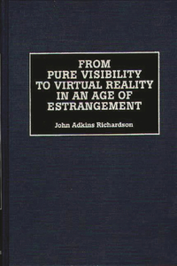 From Pure Visibility to Virtual Reality in an Age of Estrangement