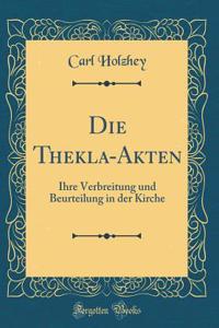 Die Thekla-Akten: Ihre Verbreitung Und Beurteilung in Der Kirche (Classic Reprint)