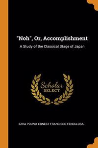 NOH , OR, ACCOMPLISHMENT: A STUDY OF TH