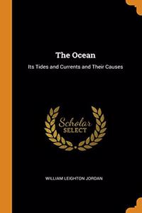 THE OCEAN: ITS TIDES AND CURRENTS AND TH