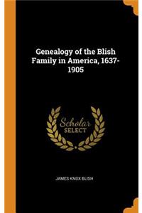 Genealogy of the Blish Family in America, 1637-1905