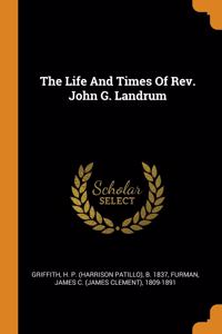 The Life And Times Of Rev. John G. Landrum