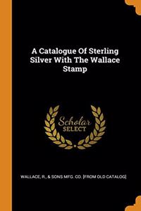 A Catalogue Of Sterling Silver With The Wallace Stamp