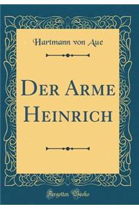 Der Arme Heinrich (Classic Reprint)