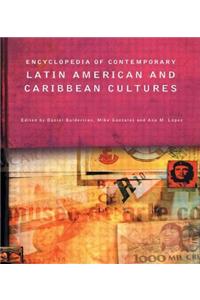 Encyclopedia of Contemporary Latin American and Caribbean Cultures