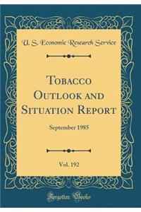 Tobacco Outlook and Situation Report, Vol. 192: September 1985 (Classic Reprint)
