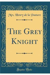 The Grey Knight (Classic Reprint)