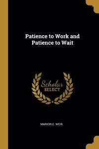 Patience to Work and Patience to Wait