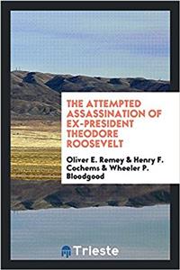 Attempted Assassination of Ex-President Theodore Roosevelt