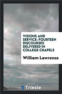 Visions and service: fourteen discourses delivered in college chapels