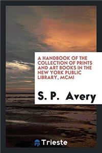 A Handbook of the Collection of Prints and Art Books in the New York Public Library, MCMI