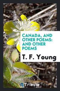 CANADA, AND OTHER POEMS: AND OTHER POEMS