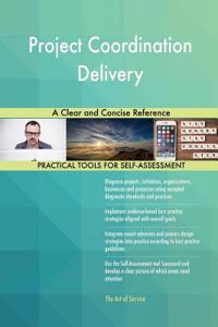 Project Coordination Delivery A Clear and Concise Reference