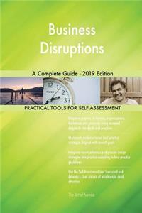 Business Disruptions A Complete Guide - 2019 Edition