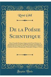 De la Poésie Scientifique: Mots d'Actualité Poétique; Origines de la Poésie Moderne, le Symbolisme Et Ses Ecoles; La Méthode Poétique-Scientifique; De l'Intuition Et de la Science Es Poésie; L'Instrumentation Verbalenet le Rythme Évoluant; Métaphys