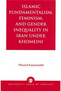 Islamic Fundamentalism, Feminism, and Gender Inequality in Iran Under Khomeini