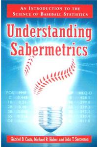 Understanding Sabermetrics: An Introduction to the Science of Baseball Statistics