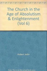 History of the Church: The Church in the Age of Absolutism and Enlightenment - Vol. 6: v.6