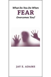 What Do You Do When Fear Overcomes You Tract