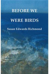 Before We Were Birds