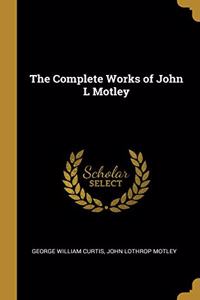 The Complete Works of John L Motley