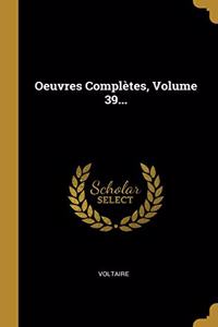 Oeuvres Complètes, Volume 39...