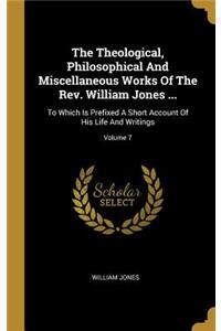 The Theological, Philosophical And Miscellaneous Works Of The Rev. William Jones ...