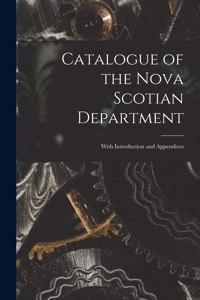 Catalogue of the Nova Scotian Department [microform]