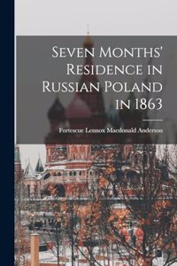 Seven Months' Residence in Russian Poland in 1863