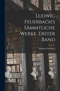 Ludwig Feuerbach's sämmtliche Werke. Erster Band