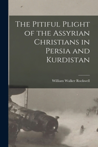 The Pitiful Plight of the Assyrian Christians in Persia and Kurdistan
