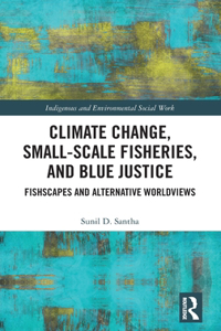 Climate Change, Small-Scale Fisheries, and Blue Justice
