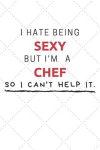 I Hate Being Sexy But I'm A Chef So I Can't Help It
