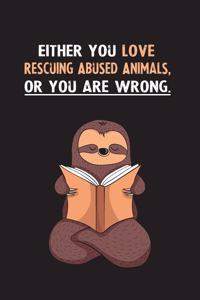 Either You Love Rescuing Abused Animals, Or You Are Wrong.