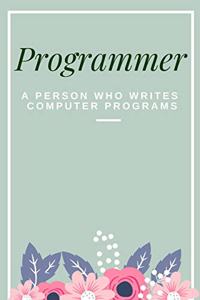 Programmer A Person Who Writes Computer Programs Notebook Journal